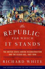 Book cover for Republic for Which It Stands: The United States During Reconstruction and the Gilded Age, 1865-1896