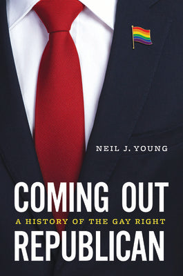 Book cover for Coming Out Republican: A History of the Gay Right