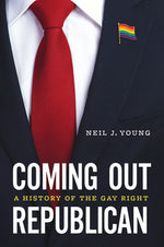 Book cover for Coming Out Republican: A History of the Gay Right