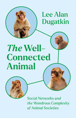 Book cover for The Well-Connected Animal: Social Networks and the Wondrous Complexity of Animal Societies
