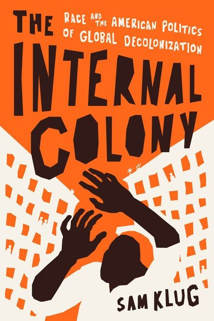 Book cover for Internal Colony: Race and the American Politics of Global Decolonization
