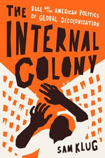 Book cover for Internal Colony: Race and the American Politics of Global Decolonization