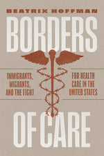 Book cover for Borders of Care: Immigrants, Migrants, and the Fight for Health Care in the United States