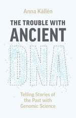 Book cover for Trouble with Ancient DNA: Telling Stories of the Past with Genomic Science