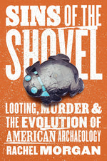 Book cover for Sins of the Shovel: Looting, Murder, and the Evolution of American Archaeology