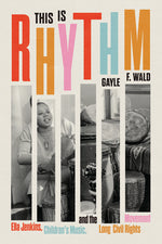 Book cover for This Is Rhythm: Ella Jenkins, Children's Music, and the Long Civil Rights Movement