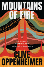 Book cover for Mountains of Fire: The Menace, Meaning, and Magic of Volcanoes