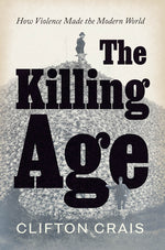 Book cover for Killing Age: How Violence Made the Modern World