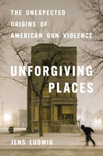 Book cover for Unforgiving Places: The Unexpected Origins of American Gun Violence