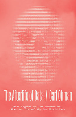 Book cover for The Afterlife of Data: What Happens to Your Information When You Die and Why You Should Care