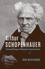 Book cover for Arthur Schopenhauer: The Life and Thought of Philosophy's Greatest Pessimist