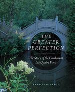 Book cover for The Greater Perfection: The Story of the Gardens at Les Quatre Vents
