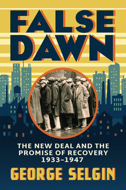 Book cover for False Dawn: The New Deal and the Promise of Recovery, 1933-1947