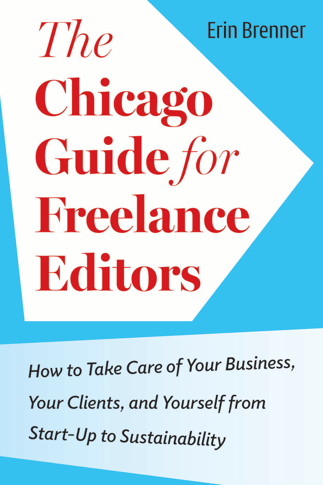 Book cover for The Chicago Guide for Freelance Editors: How to Take Care of Your Business, Your Clients, and Yourself from Start-Up to Sustainability