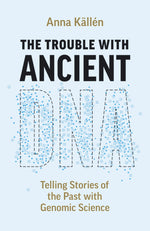 Book cover for Trouble with Ancient DNA: Telling Stories of the Past with Genomic Science