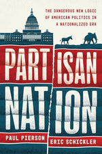 Book cover for Partisan Nation: The Dangerous New Logic of American Politics in a Nationalized Era