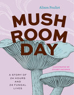Book cover for Mushroom Day: A Story of 24 Hours and 24 Fungal Lives