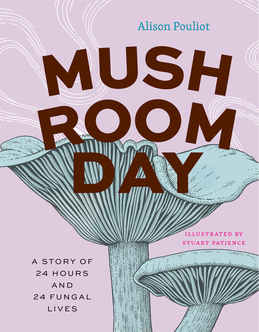 Book cover for Mushroom Day: A Story of 24 Hours and 24 Fungal Lives