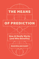 Book cover for Means of Prediction: How AI Really Works (and Who Benefits)