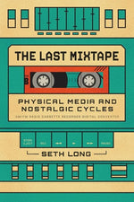 Book cover for Last Mixtape: Physical Media and Nostalgic Cycles