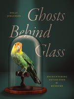 Book cover for Ghosts Behind Glass: Encountering Extinction in Museums