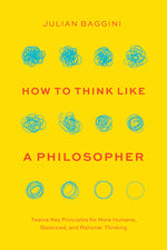 Book cover for How to Think Like a Philosopher: Twelve Key Principles for More Humane, Balanced, and Rational Thinking