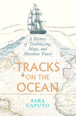 Book cover for Tracks on the Ocean: A History of Trailblazing, Maps, and Maritime Travel