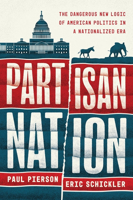 Book cover for Partisan Nation: The Dangerous New Logic of American Politics in a Nationalized Era