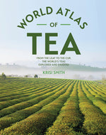 Book cover for World Atlas of Tea: From the Leaf to the Cup, the World's Teas Explored and Enjoyed