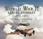 Book cover for World War II Aerial Combat 1937 - 1945: The Allied and Axis Air Forces a Visual History