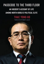 Book cover for Passcode to the Third Floor: An Insider's Account of Life Among North Korea's Political Elite