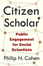 Book cover for Citizen Scholar: Public Engagement for Social Scientists