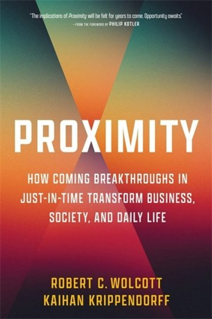 Book cover for Proximity: How Coming Breakthroughs in Just-In-Time Transform Business, Society, and Daily Life