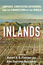 Book cover for Inlands: Empires, Contested Interiors, and the Connection of the World