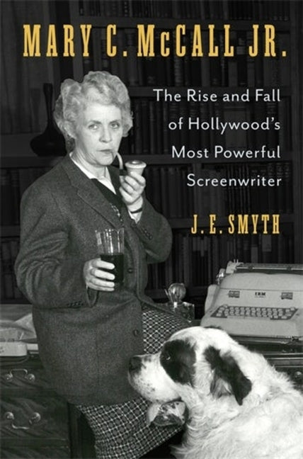 Book cover for Mary C. McCall Jr.: The Rise and Fall of Hollywood's Most Powerful Screenwriter