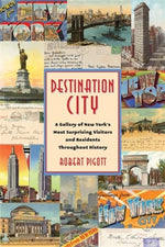 Book cover for Destination City: A Gallery of New York's Most Surprising Visitors and Residents Throughout History