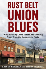 Book cover for Rust Belt Union Blues: Why Working-Class Voters Are Turning Away from the Democratic Party
