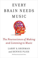 Book cover for Every Brain Needs Music: The Neuroscience of Making and Listening to Music