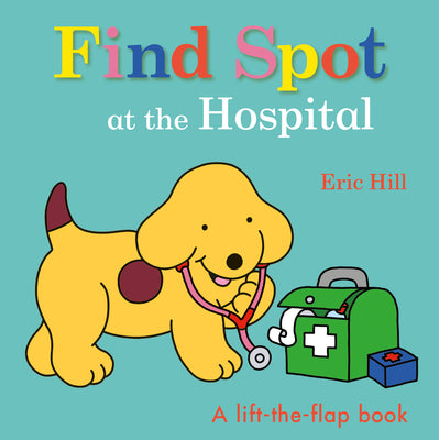 Book cover for Find Spot at the Hospital: A Lift-The-Flap Book