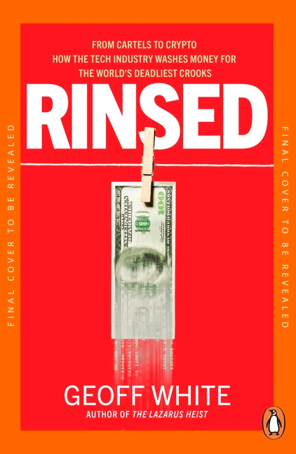 Book cover for Rinsed: From Cartels to Crypto: How the Tech Industry Washes Money for the World's Deadliest Crooks