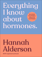 Book cover for Everything I Know about Hormones: Six Steps to Optimal Health and Happiness