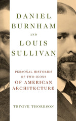 Book cover for Daniel Burnham and Louis Sullivan: Personal Histories of Two Icons of American Architecture