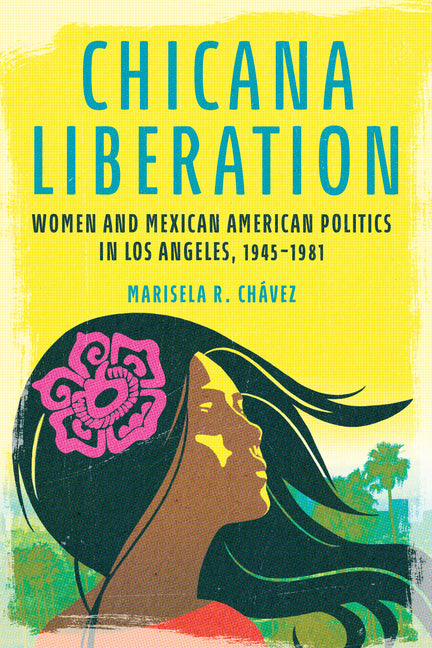 Book cover for Chicana Liberation: Women and Mexican American Politics in Los Angeles, 1945-1981