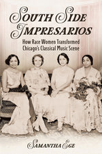 Book cover for South Side Impresarios: How Race Women Transformed Chicago's Classical Music Scene
