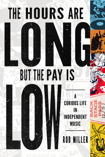 Book cover for Hours Are Long, But the Pay Is Low: A Curious Life in Independent Music