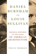 Book cover for Daniel Burnham and Louis Sullivan: Personal Histories of Two Icons of American Architecture