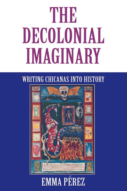 Book cover for Decolonial Imaginary: Writing Chicanas Into History