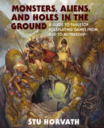 Book cover for Monsters, Aliens, and Holes in the Ground: A Guide to Tabletop Roleplaying Games from D&d to Mothership