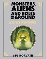 Book cover for Monsters, Aliens, and Holes in the Ground, Deluxe Edition: A Guide to Tabletop Roleplaying Games from D&d to Mothership