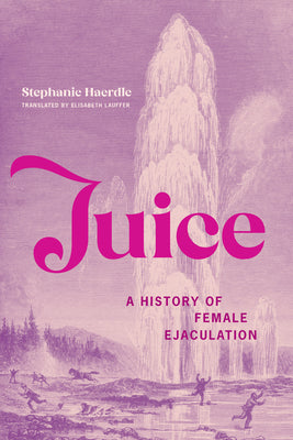 Book cover for Juice: A History of Female Ejaculation